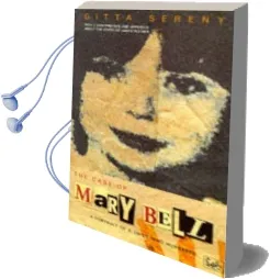 The Case of Mary Bell: A Portrait of a Child who Murdered Audiobook download free by Gitta Sereny