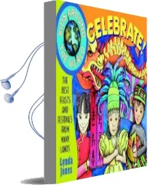 Kids Around the World Celebrate!: The Best Feasts and Festivals From Many Lands Audiobook download free by Lynda Jones
