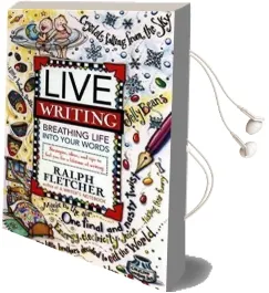 Live Writing Breathing Life Into Your Words Audiobook download free by Ralph Fletcher