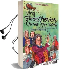 Why Beethoven Threw the Stew: And Lots More Stories About the Lives of Great Composers Audiobook download free by Steven Isserlis