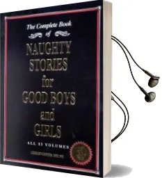 Naughty Stories for Good Boys and Girls: The Complete Book of all 13 Volumes Audiobook download free by Christopher Milne