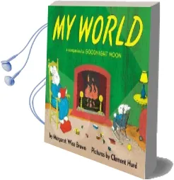 My World: A Companion to Goodnight Moon Audiobook download free by Margaret Wise Brown