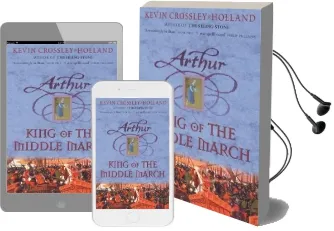 Arthur: King of the Middle March: Book 3 Audiobook download free by Kevin Crossley Holland