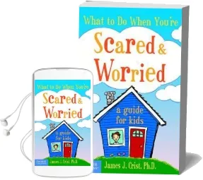 What to do When You'Re Scared and Worried: A Guide for Kids Audiobook download free by James J. Crist