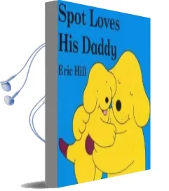 Spot Loves his Daddy Audiobook download free by Eric Hill