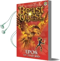 Beast Quest: Epos the Flame Bird: Series 1 Book 6 Audiobook download free by Adam Blade