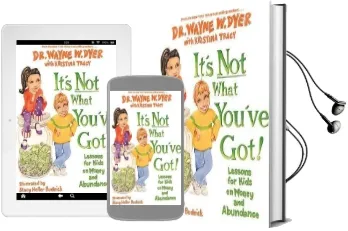 It'S not What You'Ve got!: Lessons for Kids on Money and Abundance Audiobook download free by Dr. Wayne W. Dyer