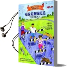 What to do When you Grumble too Much: A Kid'S Guide to Overcoming Negativity Audiobook download free by Dawn Huebner