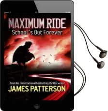 Maximum Ride: School'S out Forever Audiobook download free by James Patterson