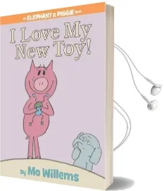 I Love my new toy! (an Elephant and Piggie Book) Audiobook download free by Mo Willems