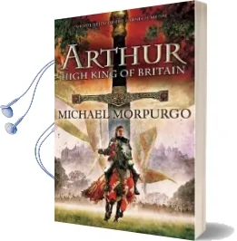 Arthur High King of Britain Audiobook download free by Michael Morpurgo