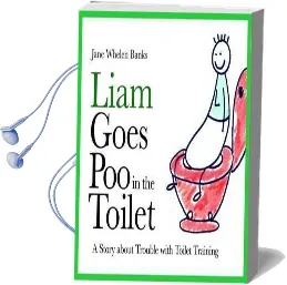 Liam Goes poo in the Toilet: A Story About Trouble With Toilet Training Audiobook download free by Jane Whelen Banks