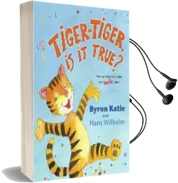 Tiger-Tiger, is it True?: Four Questions to Make you Smile Again Audiobook download free by Byron Katie