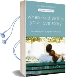 When god Writes Your Love Story (Extended Edition): The Ultimate Guide to Guy/Girl Relationships Audiobook download free by Eric Ludy