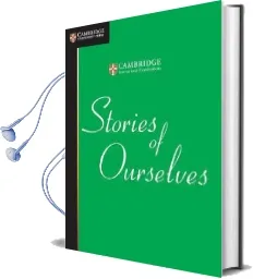 Cambridge International Examinations: Stories of Ourselves: The University of Cambridge International Examinations Anthology of Stories in English Audiobook download free by University Of Cambridge International Examinations