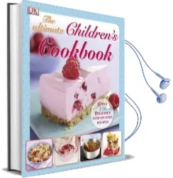 The Ultimate Children'S Cookbook: Over 150 Delicious Step-By-Step Recipes Audiobook download free by Dk