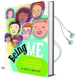 Being me: A Kid'S Guide to Boosting Self-Confidence and Self-Esteem Audiobook download free by Wendy L. Moss
