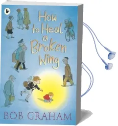 How to Heal a Broken Wing Audiobook download free by Bob Graham