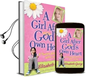 A Girl After God'S own Heart: A Tween Adventure With Jesus Audiobook download free by Elizabeth George