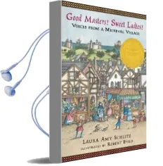 Good Masters! Sweet Ladies!: Voices From a Medieval Village Audiobook download free by Laura Amy Schlitz
