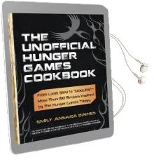 The Unofficial Hunger Games Cookbook: From Lamb Stew to 'Groosling' - More Than 150 Recipes Inspired by the Hunger Games Trilogy Audiobook download free by Emily Ansara Baines