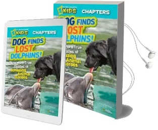 National Geographic Kids Chapters: Dog Finds Lost Dolphins: And More True Stories of Amazing Animal Heroes Audiobook download free by Elizabeth Carney