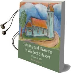 Painting and Drawing in Waldorf Schools: Classes 1 to 8 Audiobook download free by Thomas Wildgruber