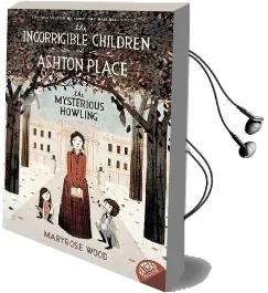 The Incorrigible Children of Ashton Place: Book i: The Mysterious Howling Audiobook download free by Maryrose Wood