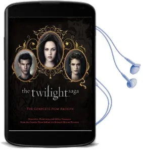 The Twilight Saga: The Complete Film Archive: Memories, Mementos, and Other Treasures From the Creative Team Behind the Beloved Motion Pictures Audiobook download free by Robert Abele
