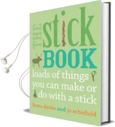 The Stick Book: Loads of Things you can Make or do With a Stick Audiobook download free by Fiona Danks
