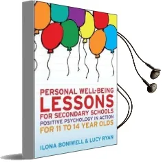 Personal Well-Being Lessons for Secondary Schools: Positive Psychology in Action for 11 to 14 Year Olds Audiobook download free by Dr. Ilona Boniwell