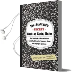 The Asperkid'S (Secret) Book of Social Rules: The Handbook of Not-So-Obvious Social Guidelines for Tweens and Teens With Asperger Syndrome Audiobook download free by Jennifer Cook O'Toole