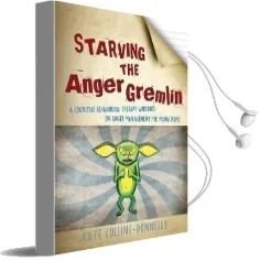 Starving the Anger Gremlin: A Cognitive Behavioural Therapy Workbook on Anger Management for Young People Audiobook download free by Kate Collins Donnelly