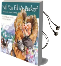 Will you Fill my Bucket?: Daily Acts of Love Around the World Audiobook download free by Carol Mccloud