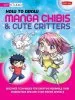Audiobook How to Draw Manga Chibis & Cute Critters: Discover Techniques for Creating Adorable Chibi Characters and Doe-Eyed Manga Animals author Samantha Whitten