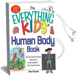 The Everything Kids' Human Body Book: All you Need to Know About Your Body Systems - From Head to toe! Audiobook download free by Sheri Amsel