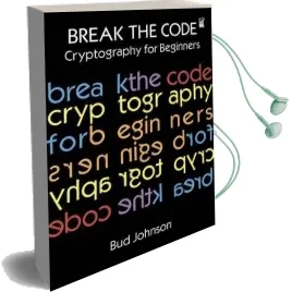 Break the Code: Cryptography for Beginners Audiobook download free by Bud Johnson