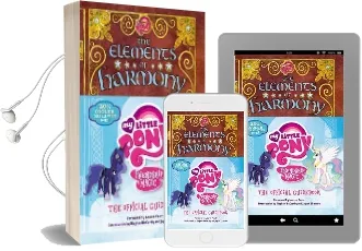 My Little Pony: The Elements of Harmony: Friendship is Magic: The Official Guidebook Audiobook download free by Brandon T Snider