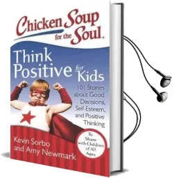 Chicken Soup for the Soul: Think Positive for Kids: 101 Stories About Good Decisions, Self-Esteem, and Positive Thinking Audiobook download free by Kevin Sorbo