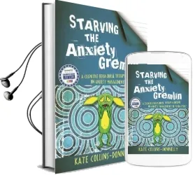 Starving the Anxiety Gremlin: A Cognitive Behavioural Therapy Workbook on Anxiety Management for Young People Audiobook download free by Kate Collins Donnelly