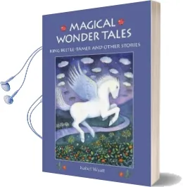 Magical Wonder Tales: King Beetle Tamer and Other Stories Audiobook download free by Isabel Wyatt