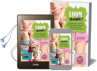 Loom Magic!: 25 Awesome, Never-Before-Seen Designs for an Amazing Rainbow of Projects Audiobook download free by John Mccann