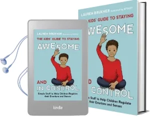 The Kids' Guide to Staying Awesome and in Control: Simple Stuff to Help Children Regulate Their Emotions and Senses Audiobook download free by Lauren Brukner