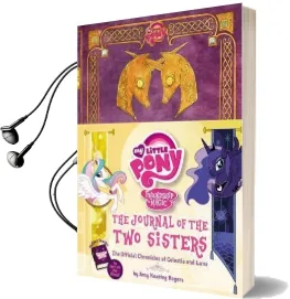 My Little Pony: The Journal of the two Sisters: The Official Chronicles of Princesses Celestia and Luna Audiobook download free by Amy Keating Rogers