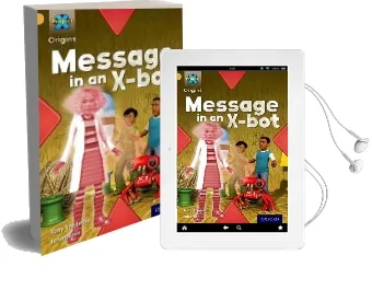 Project x Origins: Gold Book Band, Oxford Level 9: Communication: Message in an X-Bot Audiobook download free by Tony Bradman