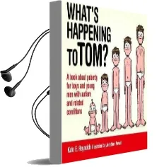 What'S Happening to tom?: A Book About Puberty for Boys and Young men With Autism and Related Conditions Audiobook download free by Kate E. Reynolds