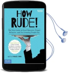 How Rude! the Teen Guide to Good Manners: The Teen Guide to Good Manners, Proper Behavior, and not Grossing People out Audiobook download free by Alex J. Packer