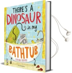 There'S a Dinosaur in my Bathtub Audiobook download free by Catalina Echeverri