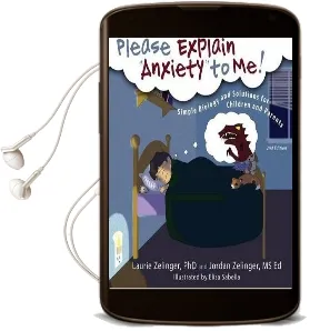Please Explain Anxiety to me!: Simple Biology and Solutions for Children and Parents, 2nd Edition Audiobook download free by Laurie E Zelinger