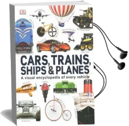 Cars, Trains, Ships and Planes: A Visual Encyclopedia to Every Vehicle Audiobook download free by Dk